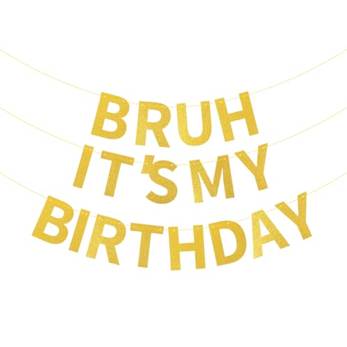 Gold Glitter Birthday Banner - 'Bruh It's My Birthday' Party Decor
