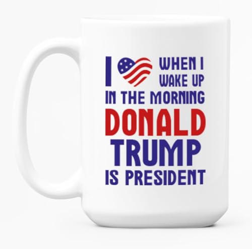 15 Oz White Ceramic Coffee Mug - Funny Heart Flag I Love When I Wake Up & President Trump