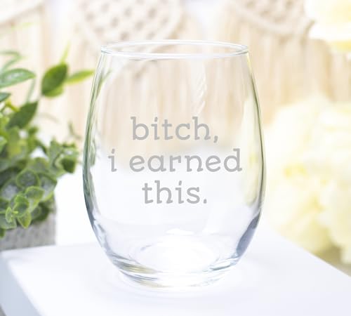 Funny Retirement Wine Glass - 15 oz Bitch, I Earned This Gift