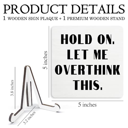 Funny Wooden Desk Sign - Hold On Let Me Overthink This 5x5 Inch