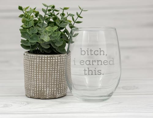 Funny Retirement Wine Glass - 15 oz Bitch, I Earned This Gift