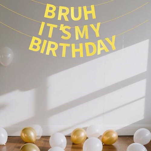 Gold Glitter Birthday Banner - 'Bruh It's My Birthday' Party Decor