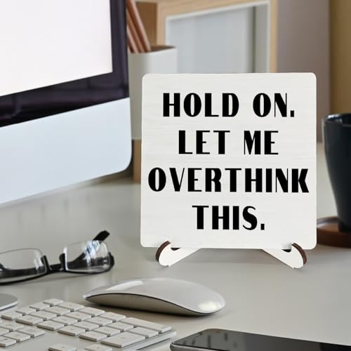 Funny Wooden Desk Sign - Hold On Let Me Overthink This 5x5 Inch