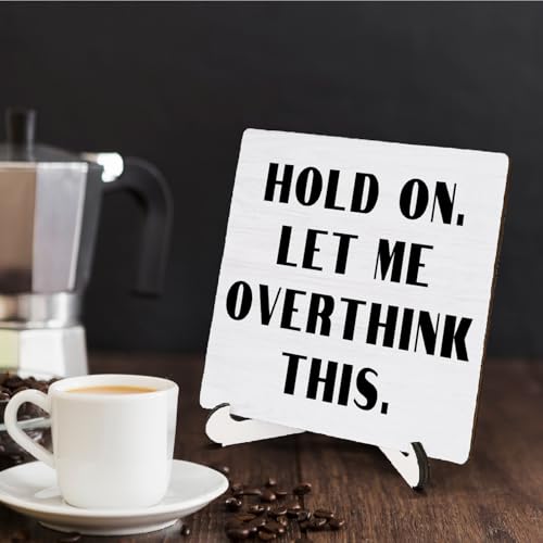 Funny Wooden Desk Sign - Hold On Let Me Overthink This 5x5 Inch