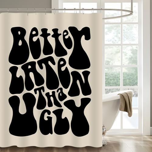 Funny Better Late Than Ugly Shower Curtain - Waterproof 72" x 72"