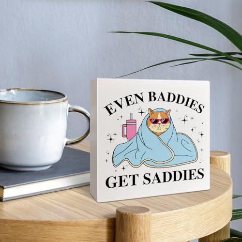 Even Baddies Get Saddies Wooden Box Sign - Funny Mental Health Office Decor 17
