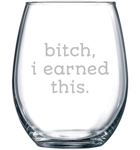Funny Retirement Wine Glass - 15 oz Bitch, I Earned This Gift