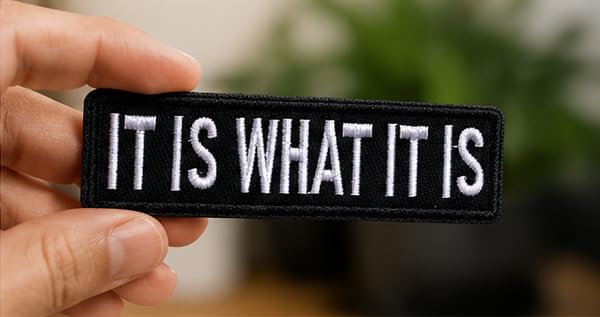 IT Is What IT Is Funny Embroidered Patch - 1x4 Inch Tactical Badge