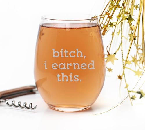 Funny Retirement Wine Glass - 15 oz Bitch, I Earned This Gift