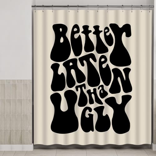 Funny Better Late Than Ugly Shower Curtain - Waterproof 72" x 72"