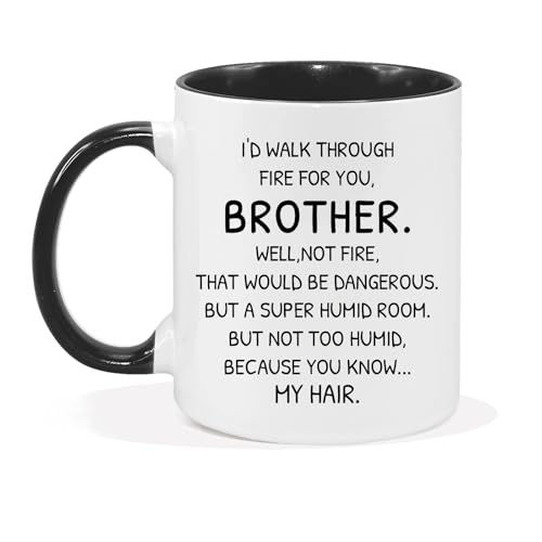 Funny Brother Mug 11Oz - I'd Walk Through Fire for You Gift - Christmas Birthday