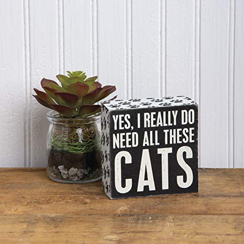 Primitives by Kathy 4x4 Wooden Box Sign: Yes, I Really Do Need All These Cats