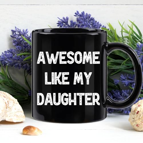 Awesome Like My Daughter Mug - Dad Gift for Father's Day Birthday Christmas - Black, 11 Oz