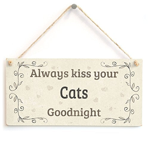 Always Kiss Your Cats Goodnight Sign - Cat Owners Home Decor 10"x5"