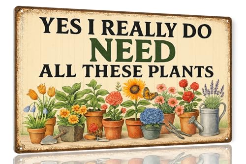 Funny Outdoor Garden Sign - Yes I Really Do Need All These Plants