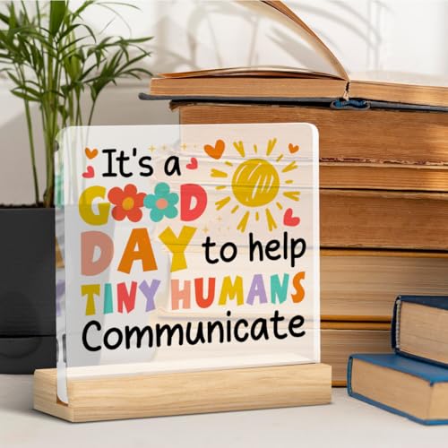 Speech Therapist Desk Sign - It's a Good Day to Help Tiny Humans Communicate - LyoGao Acrylic Plaque (B09)