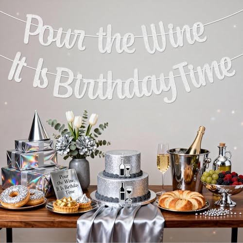 Pour the Wine It Is Birthday Time Banner - Silver Glitter Decor