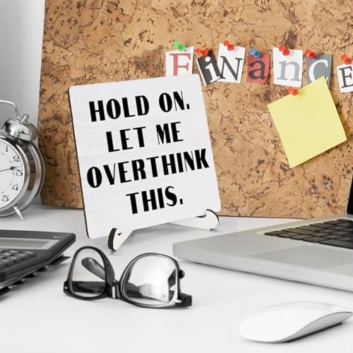 Funny Wooden Desk Sign - Hold On Let Me Overthink This 5x5 Inch