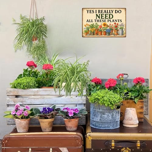 Funny Outdoor Garden Sign - Yes I Really Do Need All These Plants