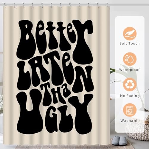 Funny Better Late Than Ugly Shower Curtain - Waterproof 72" x 72"