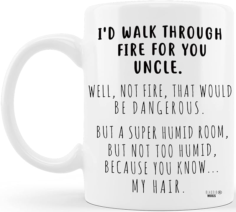 I’d Walk Through Fire For You Uncle Mug – Humorous Gift for Uncle, Funny Father’s Day, Birthday, Christmas