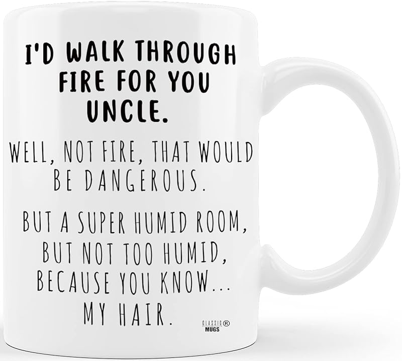 I’d Walk Through Fire For You Uncle Mug – Humorous Gift for Uncle, Funny Father’s Day, Birthday, Christmas