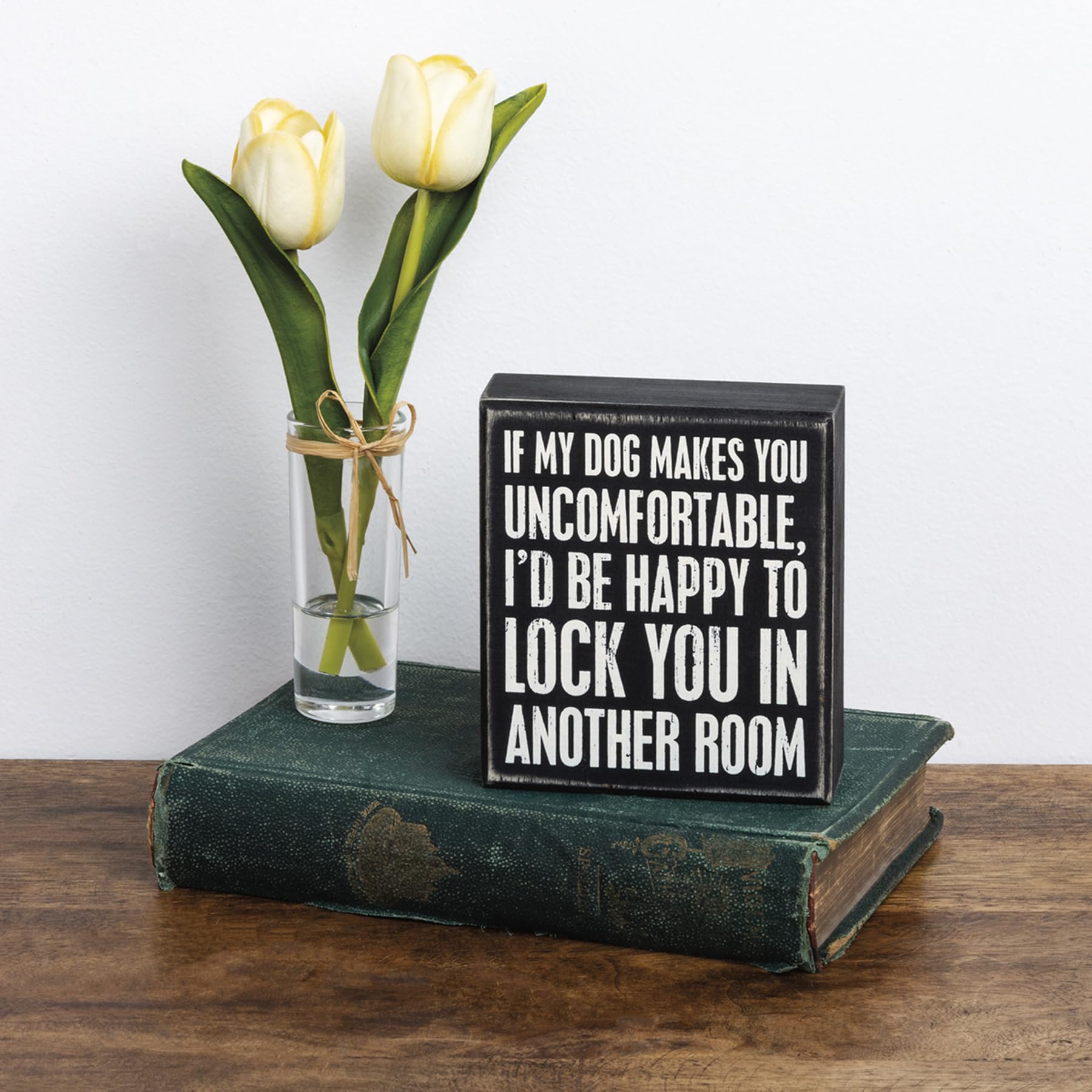 Primitives by Kathy Rustic Wooden Decor Sign - 'If My Dog Makes You Uncomfortable' - Office/Farmhouse Decor, Dog Lovers Gift, 5"