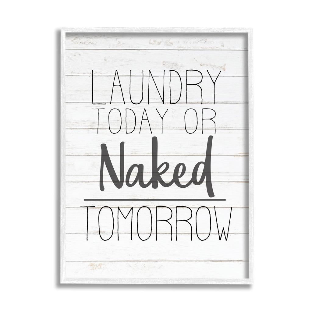 Stupell Industries 'Laundry Today or Naked Tomorrow Black and White Planked Look', Framed Giclee Art, White, 16 x 20 Inches, Easy to Hang and Sturdy, Made in USA, by Kim Allen