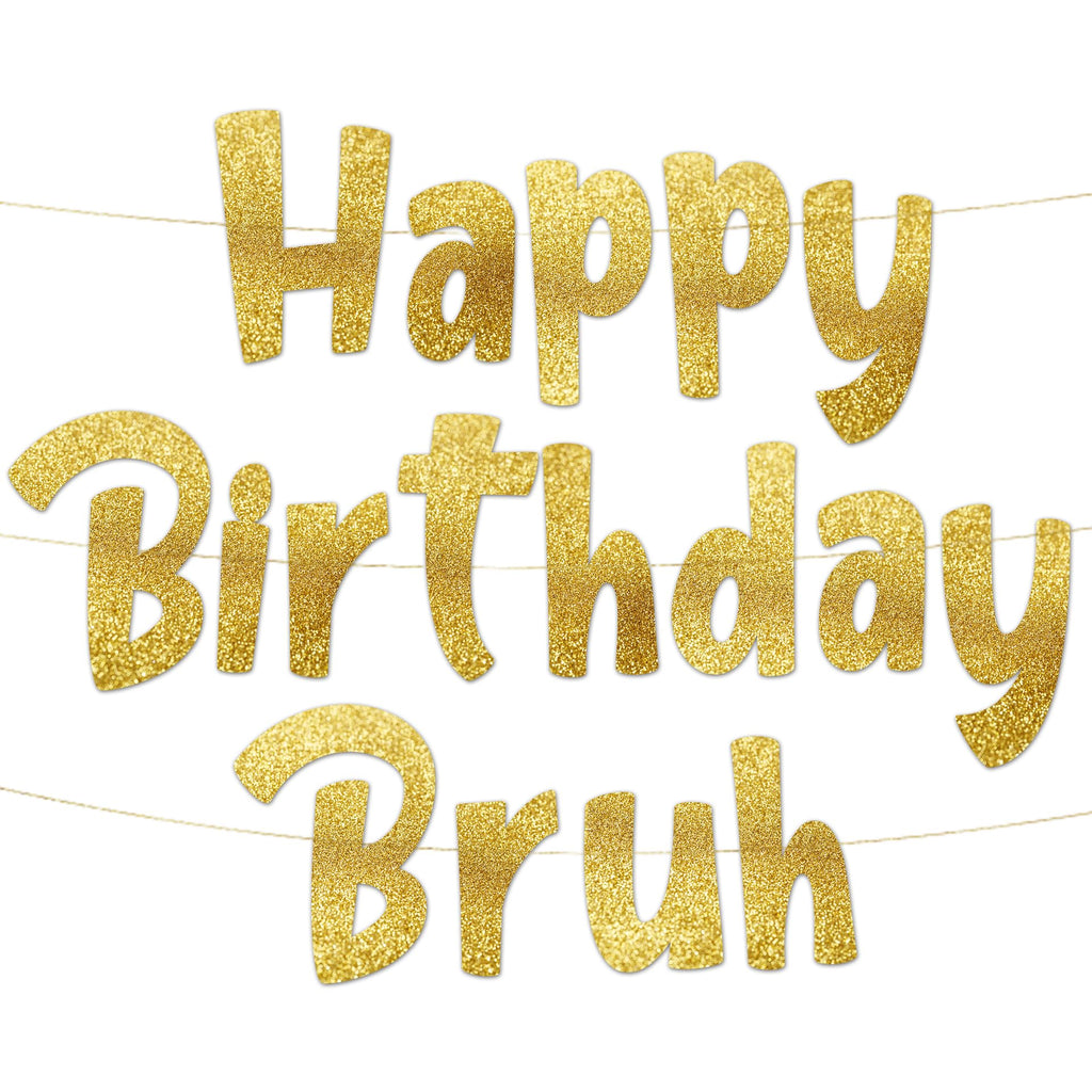 Pre-Strung Happy Birthday Bruh Gold Glitter Banner - Funny Birthday Decorations for Teen Boys and Girls - Party Supplies and Gifts